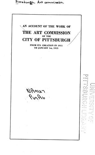 Work of the Art commission of the city of Pittsburgh from its creation in 1911 to January 1st, 1915
