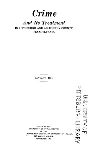 Crime and its treatment in Pittsburgh and Allegheny County, Pa