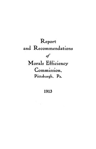 Report and recommendations of Morals efficiency commission, Pittsburgh, Pa., 1913