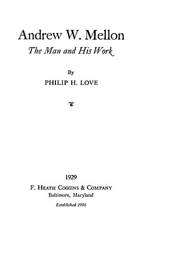 Andrew W. Mellon, the man and his work