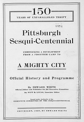 Pittsburgh Sesqui-centennial chronicling a development from a frontier camp to a might city