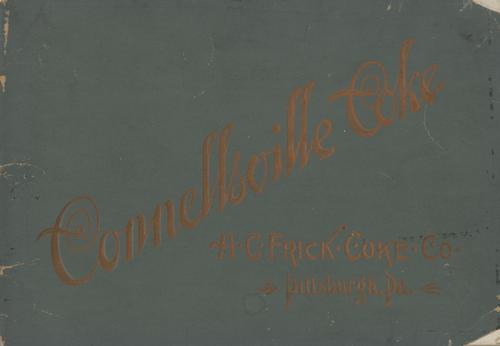 Booklet, "Connellsville Coke, H. C. Frick Coke Co., Pittsburgh, Pa."
