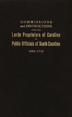 Commissions and instructions from the lords proprietors of Carolina to public officials of South Carolina
