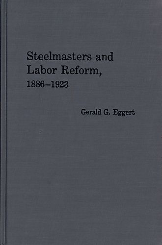 Steelmasters and labor reform, 1886-1923