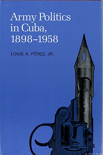 Army politics in Cuba, 1898-1958