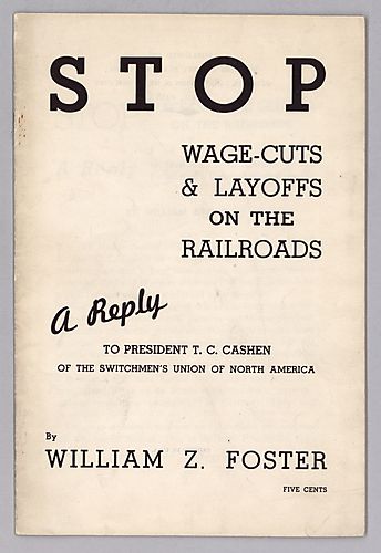 Stop Wage-Cuts & Layoffs on the Railroads, A Reply to President T.C. Cashen of the Switchmen's Union of North America, By William Z. Foster