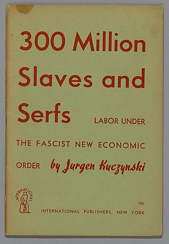 "300 Million Slaves and Serfs", Labor Under the Fascist New Economic Order, By Jurgen Kuczynski