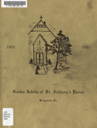Golden jubilee of St. Anthony's Parish, Bridgeville, Pa., 1915-1965