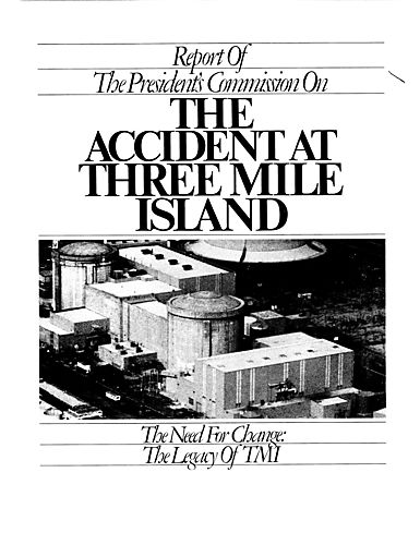 "The Need For Change: The Legacy of Three Mile Island," Report of the President's Commission on the Accident at Three Mile Island (TMI), includes Supplemental Views chapter