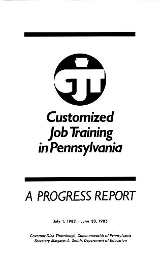 "Customized Job Training in Pennsylvania: A Progress Report July 1, 1982-June 30, 1985"