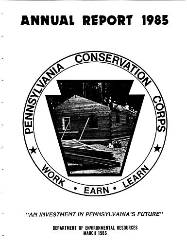 "Pennsylvania Conservation Corps: Work, Earn, Learn, 'An Investment In Pennsylvania's Future' Annual Report 1985"