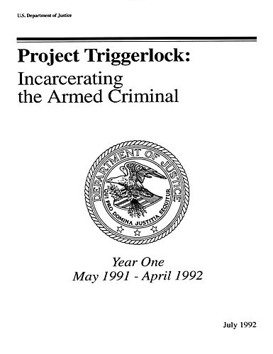 "Project Triggerlock: Incarcerating the Armed Criminal--Year One: May, 1991-April, 1992"