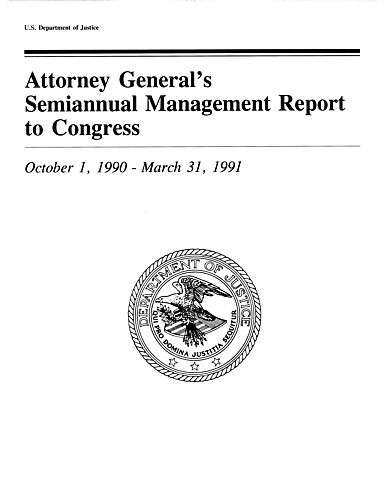 "Attorney General's Semiannual Management Report to Congress: October 1, 1990-March 31, 1991"