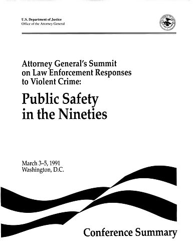 "Attorney General's Summit on Law Enforcement Responses to Violent Crime: Public Safety in the Nineties" (Conference Summary)