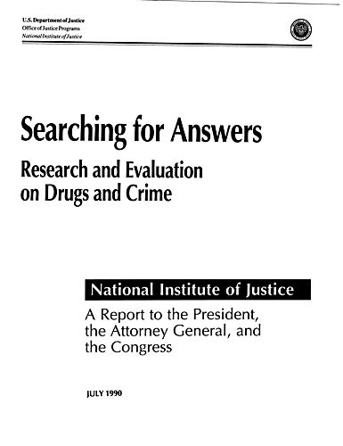 "Searching for Answers: Research and Evaluation on Drugs and Crime," Report to the President, the Attorney General, and the Congress by the National Institute of Justice