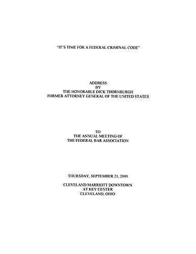 "It's Time for a Federal Criminal Code," Annual Meeting of the Federal Bar Association, Cleveland, OH