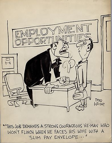 "This Job Demands A Strong Courageous He-Man Who Won't Flinch When He Faces His Wife With A Slim Pay Envelope"