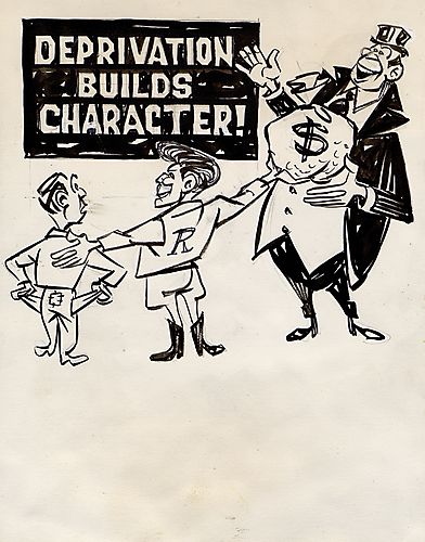 "Deprivation Builds Character!"